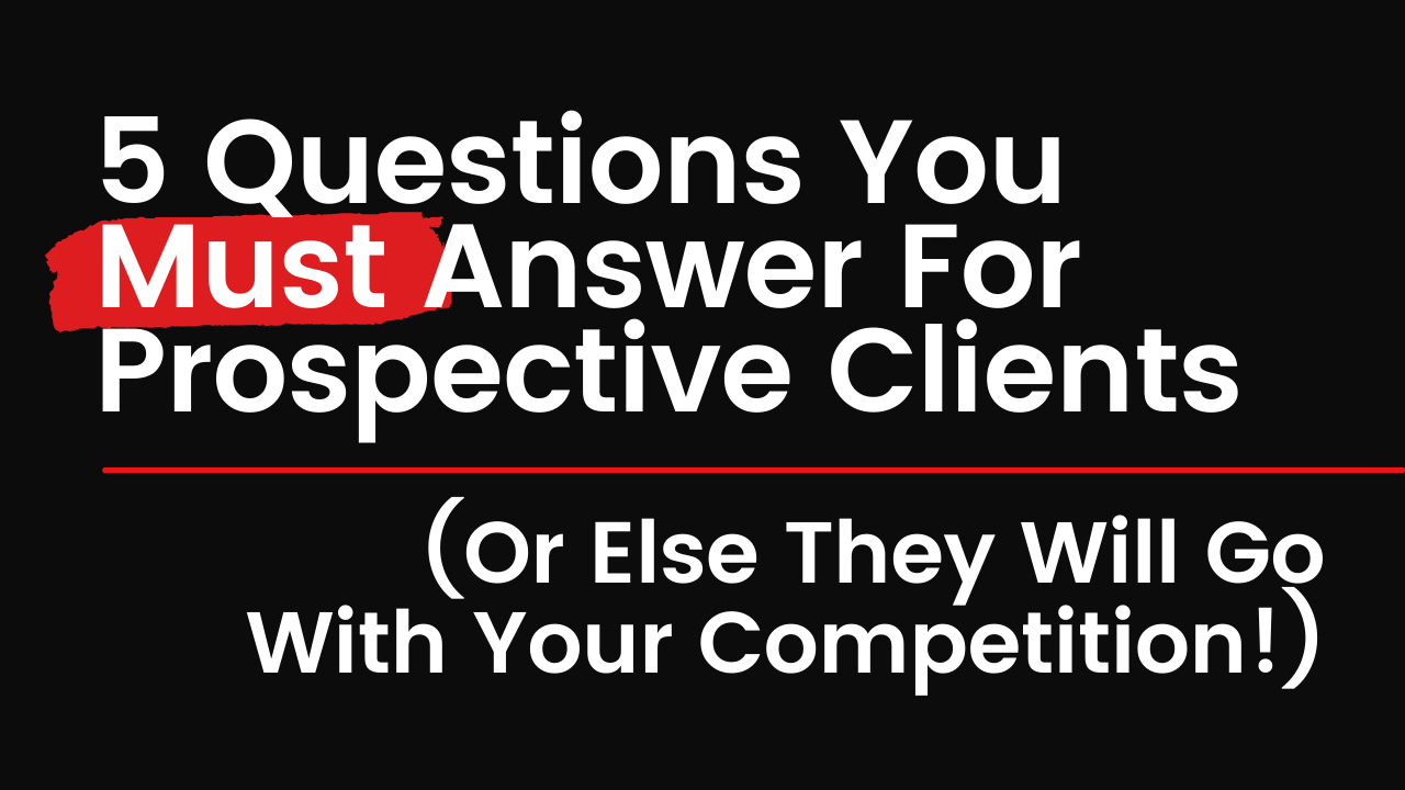 5 Questions You Must Answer For Prospective Clients | Video